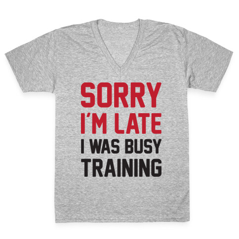 Sorry I'm Late I Was Busy Training V-Neck Tee Shirt