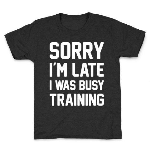 Sorry I'm Late I Was Busy Training (White) Kids T-Shirt