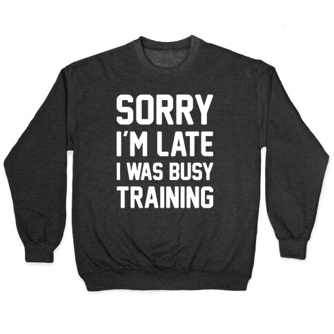 Sorry I'm Late I Was Busy Training (White) Pullover