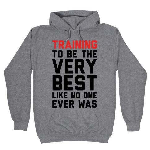 Training To Be The Very Best Hooded Sweatshirt