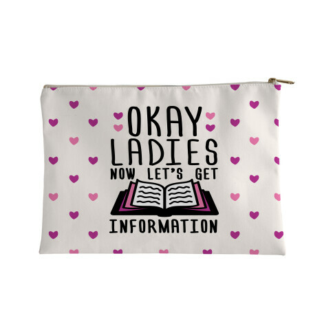 Okay Ladies Now Let's Get Information Accessory Bag