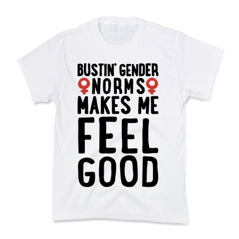 Bustin' Gender Norms Makes Me Feel Good Parody Kids T-Shirt