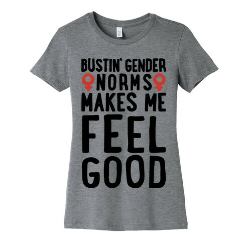 Bustin' Gender Norms Makes Me Feel Good Parody Womens T-Shirt