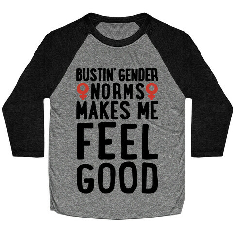 Bustin' Gender Norms Makes Me Feel Good Parody Baseball Tee