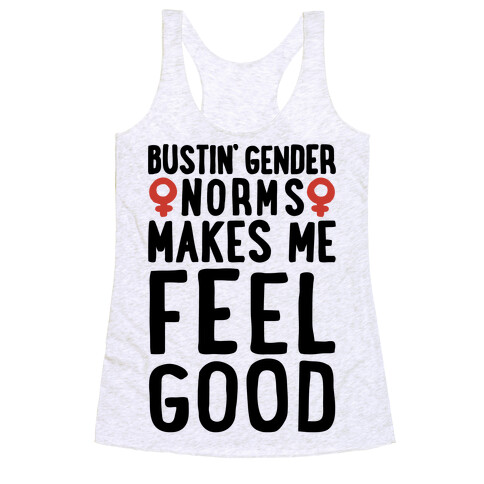Bustin' Gender Norms Makes Me Feel Good Parody Racerback Tank Top