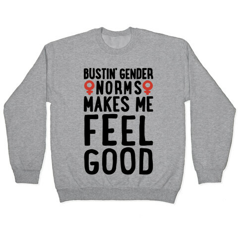 Bustin' Gender Norms Makes Me Feel Good Parody Pullover