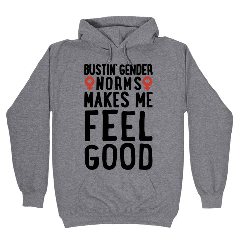 Bustin' Gender Norms Makes Me Feel Good Parody Hooded Sweatshirt