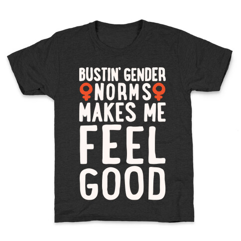 Bustin' Gender Norms Makes Me Feel Good Parody White Print Kids T-Shirt