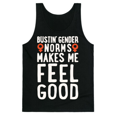 Bustin' Gender Norms Makes Me Feel Good Parody White Print Tank Top
