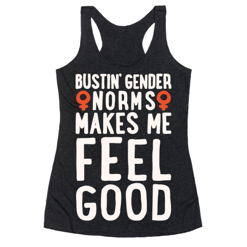 Bustin' Gender Norms Makes Me Feel Good Parody White Print Racerback Tank Top