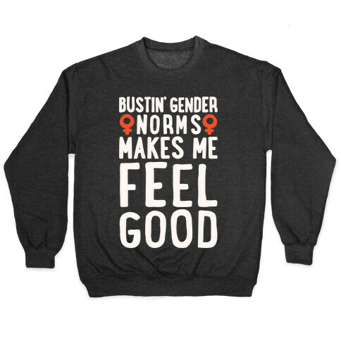 Bustin' Gender Norms Makes Me Feel Good Parody White Print Pullover
