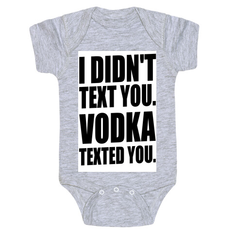 I Didn't Text You, Vodka Texted You. Baby One-Piece