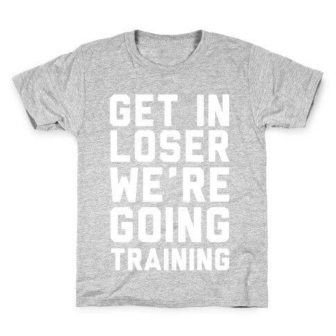 Get In Loser We're Going Training Kids T-Shirt