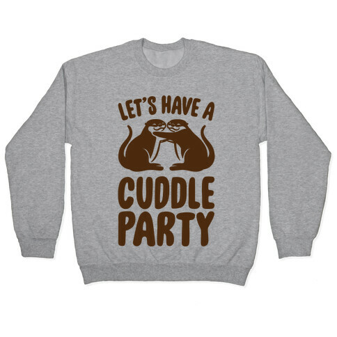 Let's Have A Cuddle Party Pullover