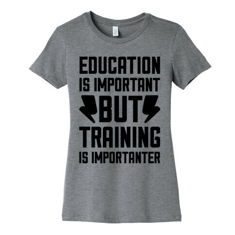 Education Is Important But Training Is Importanter Womens T-Shirt