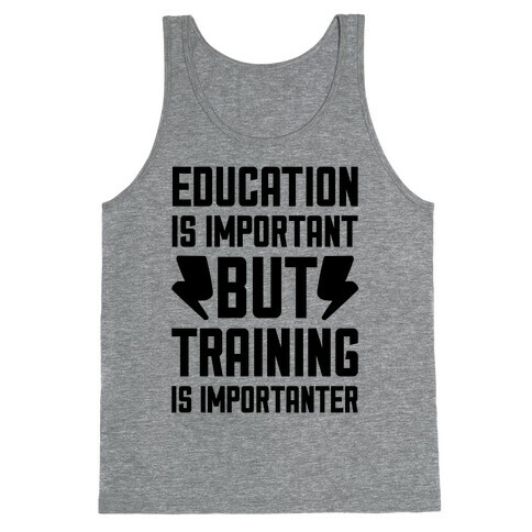Education Is Important But Training Is Importanter Tank Top