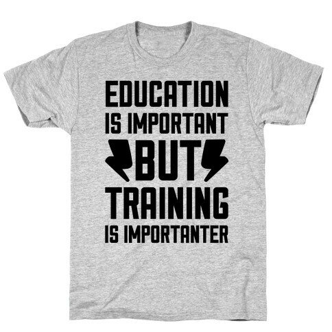 Education Is Important But Training Is Importanter T-Shirt