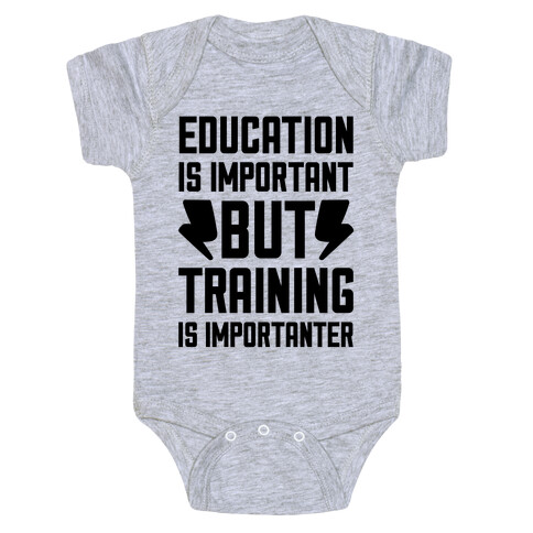 Education Is Important But Training Is Importanter Baby One-Piece