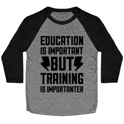 Education Is Important But Training Is Importanter Baseball Tee