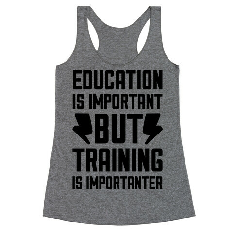 Education Is Important But Training Is Importanter Racerback Tank Top