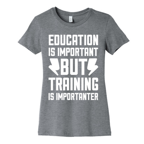 Education Is Important But Training Is Importanter Womens T-Shirt