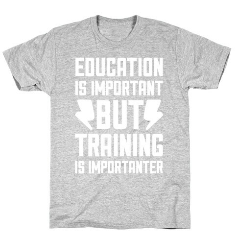 Education Is Important But Training Is Importanter T-Shirt