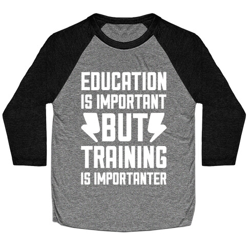 Education Is Important But Training Is Importanter Baseball Tee