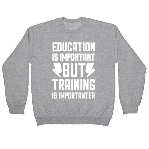 Education Is Important But Training Is Importanter Pullover