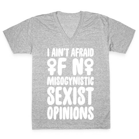 I Ain't Afraid Of No Misogynistic Sexist Opinions Parody White Print V-Neck Tee Shirt