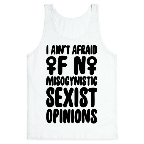 I Ain't Afraid Of No Misogynistic Sexist Opinions Parody Tank Top