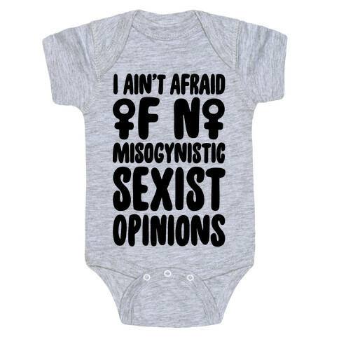 I Ain't Afraid Of No Misogynistic Sexist Opinions Parody Baby One-Piece