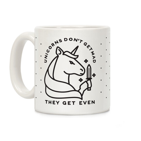 Unicorns Don't Get Mad They Get Even Coffee Mug