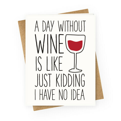 A Day Without Wine Greeting Card