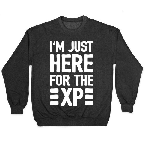 I'm Just Here For The XP Pullover