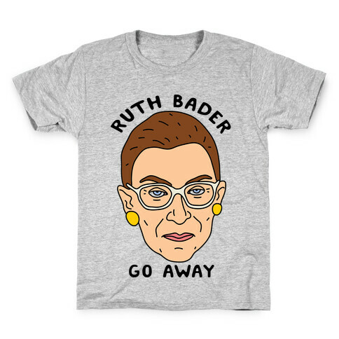 Ruth Bader Go Away Kids T-Shirt