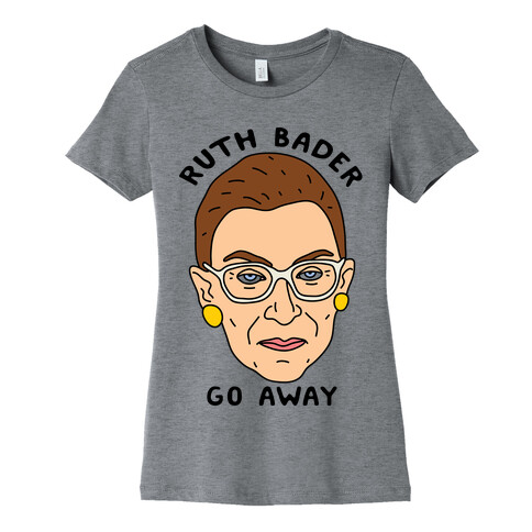 Ruth Bader Go Away Womens T-Shirt