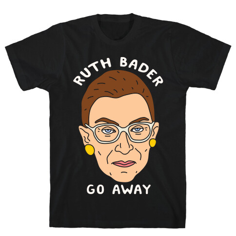 Ruth Bader Go Away T-Shirt