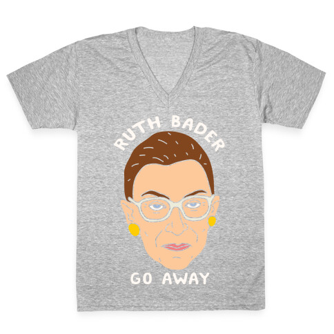 Ruth Bader Go Away V-Neck Tee Shirt