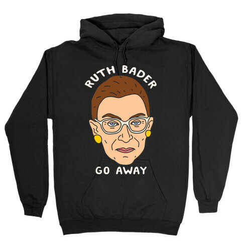 Ruth Bader Go Away Hooded Sweatshirt