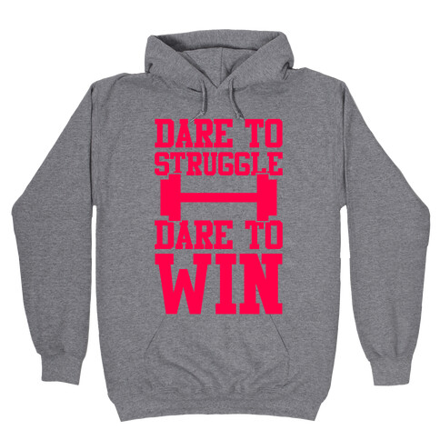 Dare To Struggle, Dare To Win Hooded Sweatshirt