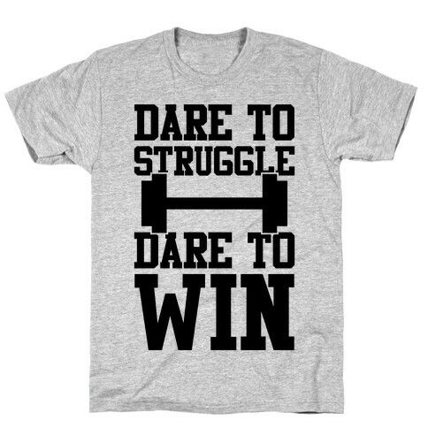 Dare To Struggle, Dare To Win T-Shirt