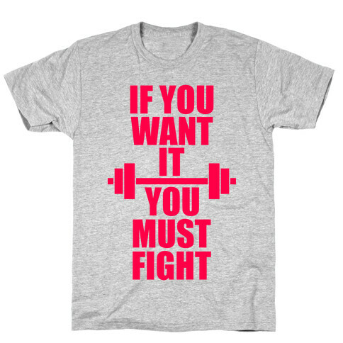 If You Want It, You Must Fight T-Shirt