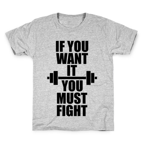 If You Want It, You Must Fight Kids T-Shirt