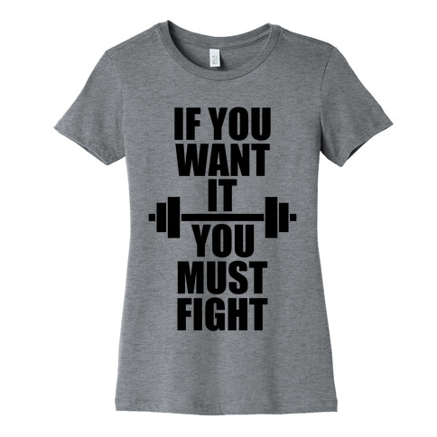 If You Want It, You Must Fight Womens T-Shirt