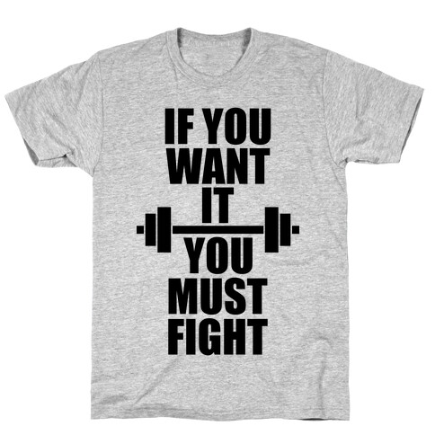 If You Want It, You Must Fight T-Shirt