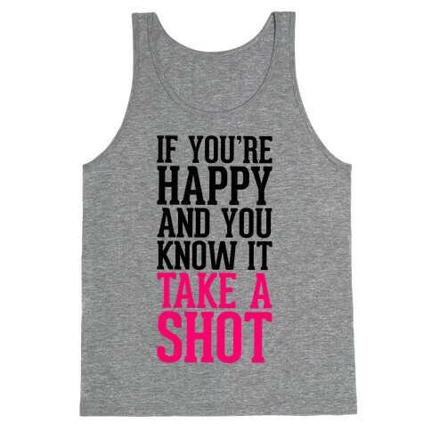 If You're Happy And You Know It, Take A Shot Tank Top