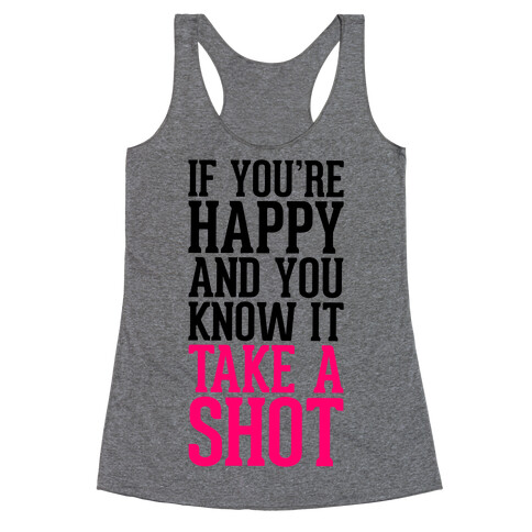 If You're Happy And You Know It, Take A Shot Racerback Tank Top