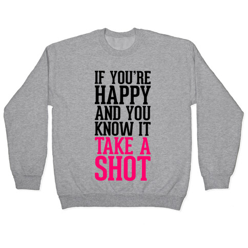 If You're Happy And You Know It, Take A Shot Pullover