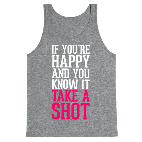 If You're Happy And You Know It, Take A Shot Tank Top