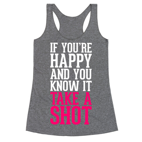 If You're Happy And You Know It, Take A Shot Racerback Tank Top